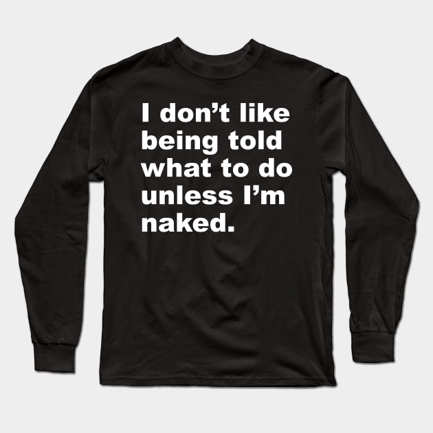 Unless I'm Naked Long Sleeve T-Shirt by TheCosmicTradingPost